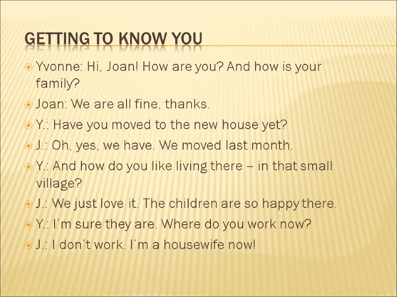 Getting to know you Yvonne: Hi, Joan! How are you? And how is your